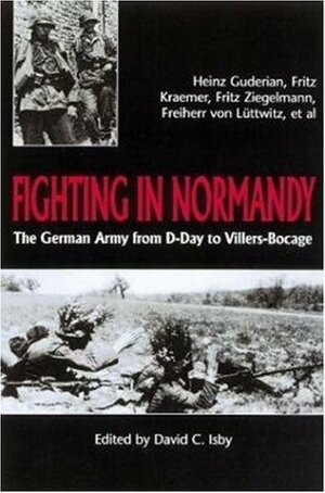 Fighting in Normandy by David Isby, Fritz Kramer, Fritz Ziegelmann, Heinz Guderian, Heinrich Freiherr von Lüttwitz