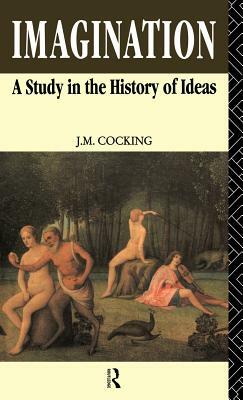 Imagination: A Study in the History of Ideas by John Cocking