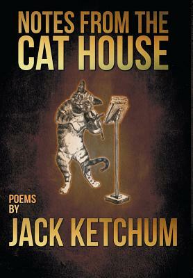 Notes from the Cat House by Jack Ketchum