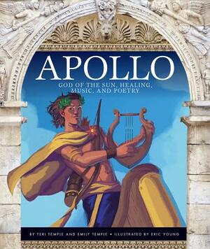 Apollo: God of the Sun, Healing, Music, and Poetry by Emily Temple, Teri Temple
