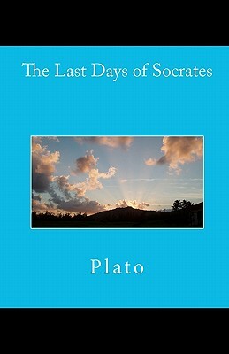 The Last Days of Socrates by Plato