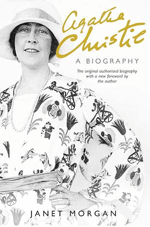 Agatha Christie: A Biography by Janet Morgan