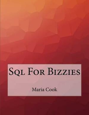 Sql For Bizzies by Maria Cook