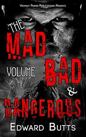 The Mad, Bad and Dangerous by Peter Vronsky, Edward Butts, R.J. Parker