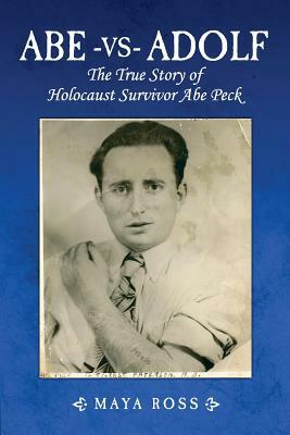 Abe-vs-Adolf: The True Story of Holocaust Survivor Abe Peck by Max Ross