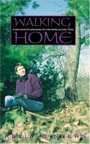 Walking Home: A Woman's Pilgrimage on the Appalachian Trail by Kelly Winters