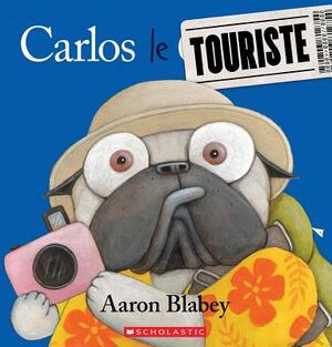 Carlos le Touriste = Pig the Tourist by Aaron Blabey