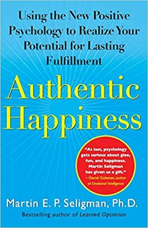 Aito onnellisuus: positiivisen psykologian keinoin täyteen elämään by Martin Seligman