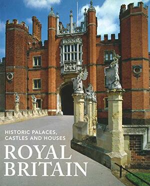 Royal Britain: Historic Palaces, Castles and Houses by Jane Struthers