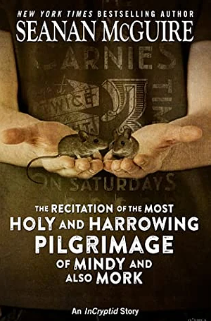 The Recitation of the Most Holy and Harrowing Pilgrimage of Mindy and Also Mork by Seanan McGuire