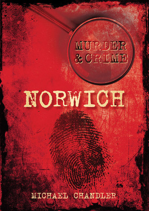 MurderCrime: Norwich by Michael Chandler