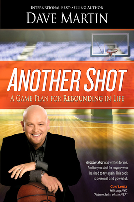 Another Shot: A Game Plan for Rebounding in Life by Dave Martin