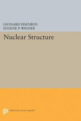 Nuclear Structure by Leonard Eisenbud, Eugene P. Wigner