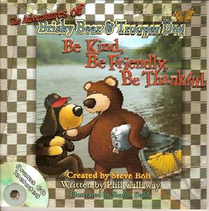 The Adventures Of Brisky Bear And Trooper Dog: Be Kind, Be Friendly, Be Thankful by Steve Bolt, Phil Callaway