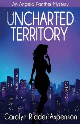 Uncharted Territory: An Angela Panther Mystery by Carolyn Ridder Aspenson
