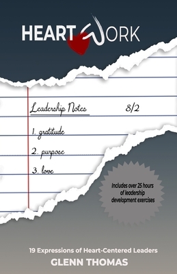 Heart Work: 19 Expressions of Heart-Centered Leaders by Glenn Thomas