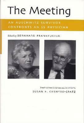 The Meeting: An Auschwitz Survivor Confronts an SS Physician by Susan E. Cernyak-Spatz