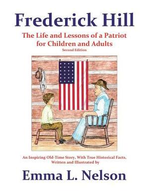 Frederick Hill: The Life and Lessons of a Patriot for Children and Adults by Emma L. Nelson