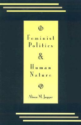 Feminist Politics and Human Nature (Philosophy and Society) by Alison M. Jaggar