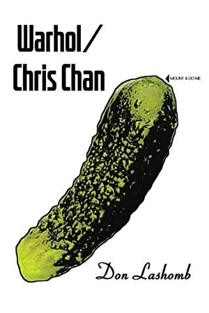 Warhol / Chris Chan: The Lifespan of American Pop Culture, or The Suppression of Reality by Don Lashomb