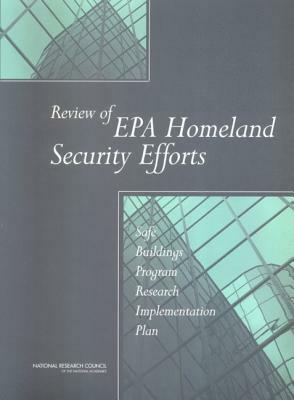 Review of EPA Homeland Security Efforts: Safe Buildings Program Research Implementation Plan by Division on Earth and Life Studies, Board on Chemical Sciences and Technolog, National Research Council