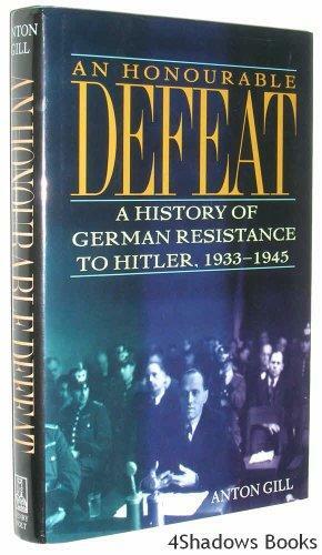 An Honourable Defeat: A History of German Resistance to Hitler, 1933-1945 by Anton Gill