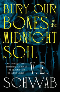 Bury Our Bones in the Midnight Soil by V.E. Schwab