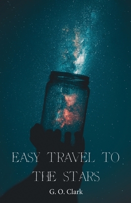 Easy Travel to the Stars by G. O. Clark