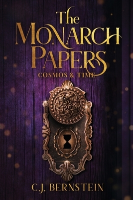 The Monarch Papers: Cosmos & Time by C. J. Bernstein