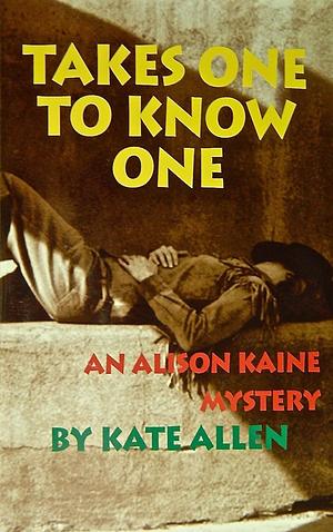 Takes One to Know One: An Alison Kaine Mystery by Kate Allen