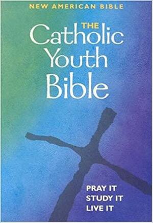 The Catholic Youth Bible: New American Bible by Anonymous