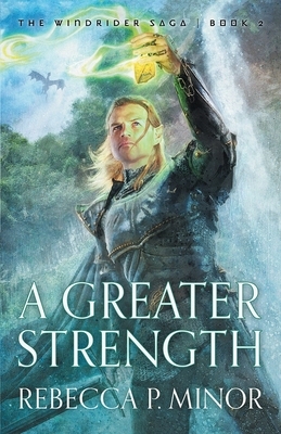 A Greater Strength by Rebecca P. Minor