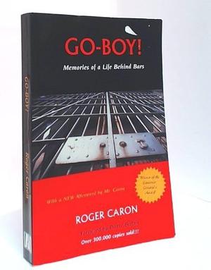 Go-boy!: Memories of a Life Behind Bars by Roger Caron