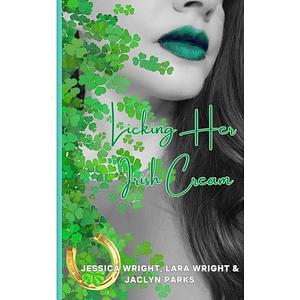 Licking Her Irish Cream (Dick Me Down Series Book 4) by Jaclyn Parks, Jessica Wright, Lara Wright