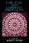 Carl Jung and Christian Spirituality: A Reader by Robert L. Moore