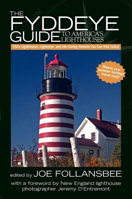 The Fyddeye Guide to America's Lighthouses: 750+ Lighthouses, Lightships, and Life-Saving Stations You Can Visit Today! by Joe Follansbee