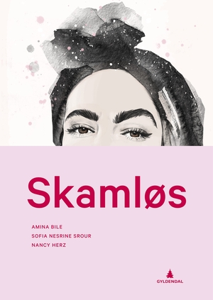 Skamløs by Sofia Nesrine Srour, Amina Bile, Nancy Herz