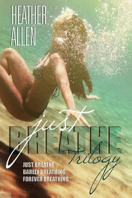 The Just Breathe Trilogy (Books 1 - 3) by Heather Allen