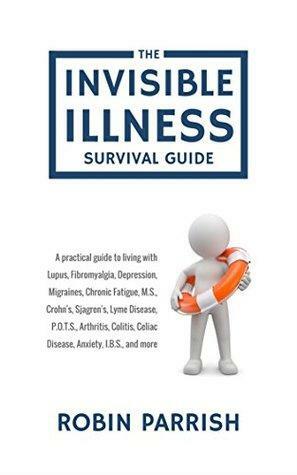 The Invisible Illness Survival Guide by Robin Parrish
