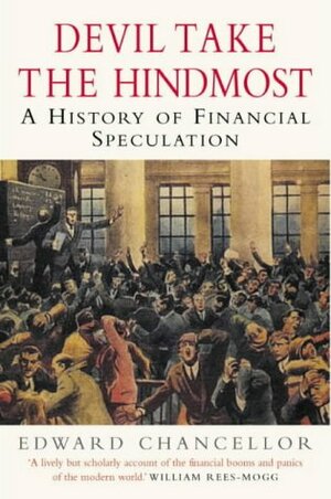 Devil Take The Hindmost: A History of Financial Speculation by Edward Chancellor