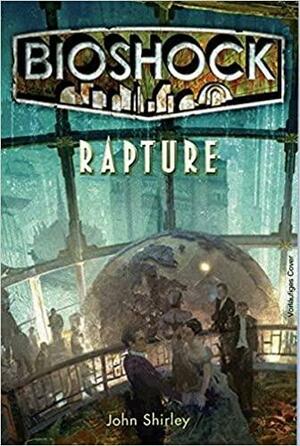 BioShock: Rapture by John Shirley