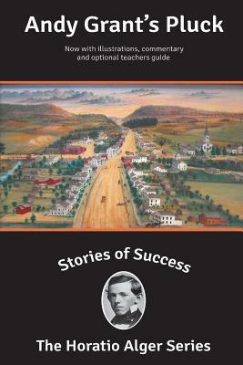 Stories of Success: Andy Grant's Pluck (Illustrated) by Horatio Alger Jr.