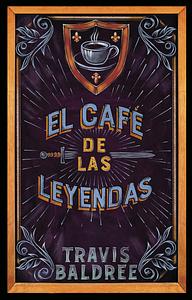 El café de las leyendas by Travis Baldree