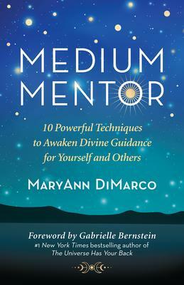 Medium Mentor: 10 Powerful Techniques to Awaken Divine Guidance for Yourself and Others by Gabrielle Bernstein, MaryAnn DiMarco, Chandika