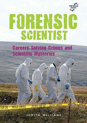 Forensic Scientist: Careers Solving Crimes and Scientific Mysteries by Judith Williams