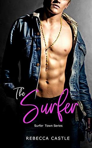 The Surfer: (Surfer Town Romance #1) by Rebecca Castle