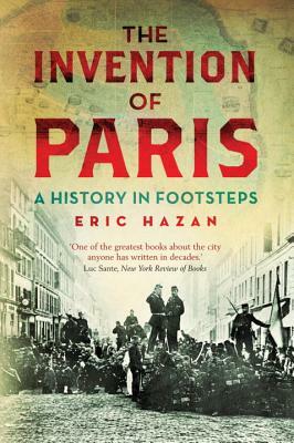 The Invention of Paris: A History in Footsteps by Eric Hazan