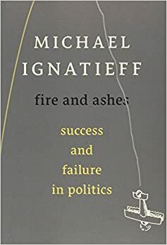 Vuur en as: Succes en falen in de politiek by Michael Ignatieff