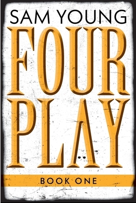Four Play: Book One by Sam Young