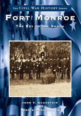 Fort Monroe:: The Key to the South by John V. Quarstein, Dennis Mroczkowski